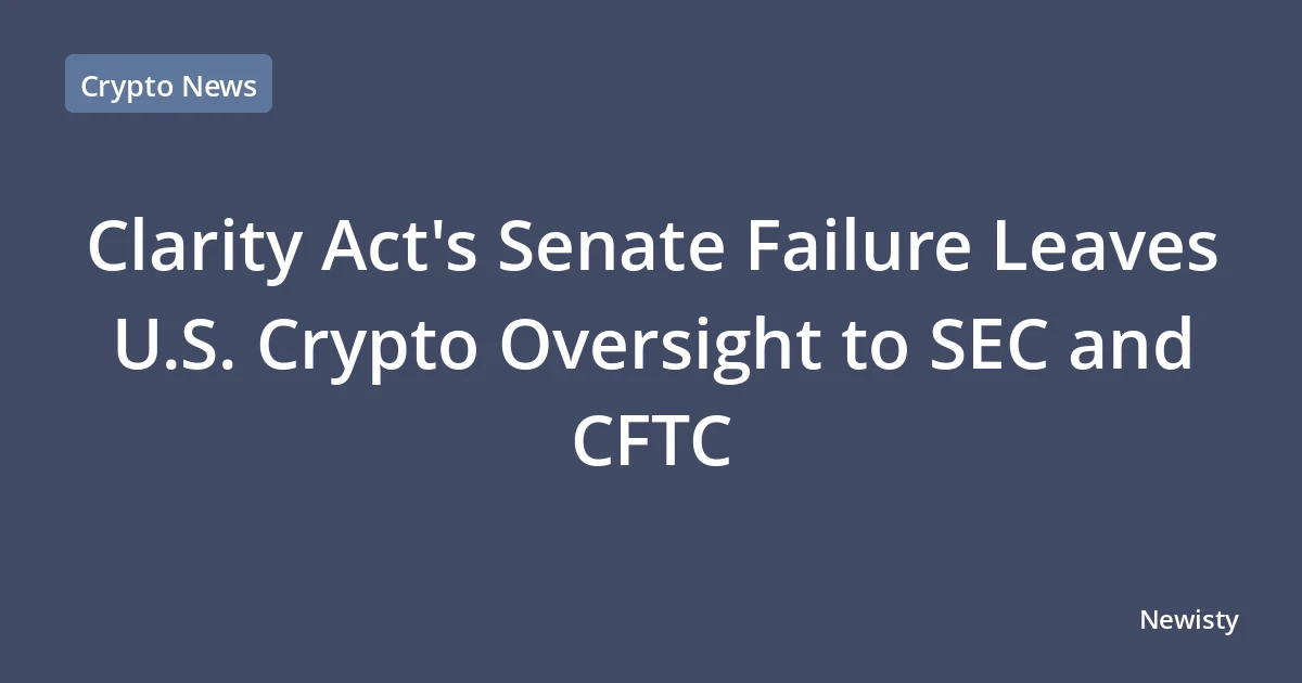 Clarity Act's Senate Failure Leaves U.S. Crypto Oversight to SEC and CFTC