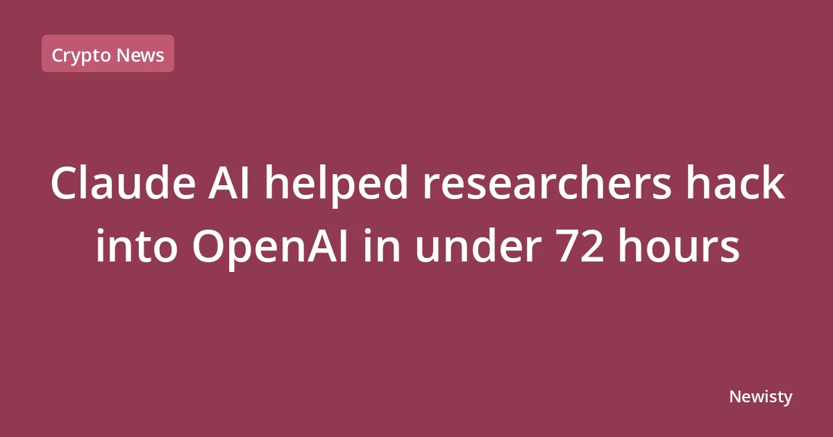 Claude AI helped researchers hack into OpenAI in under 72 hours