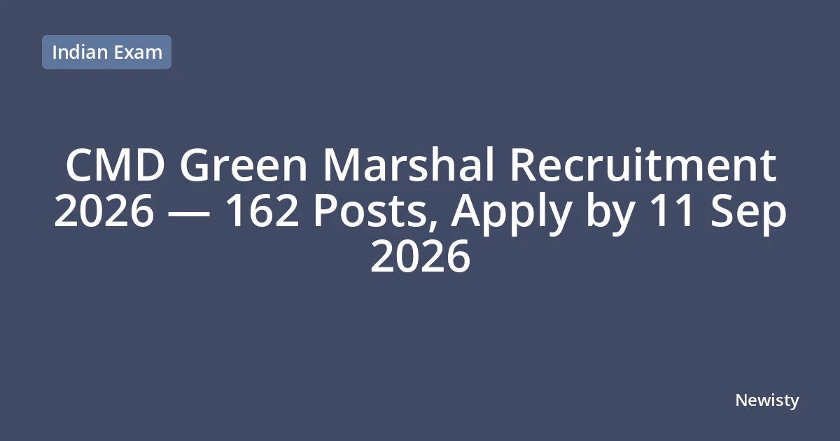 CMD Green Marshal Recruitment 2026 — 162 Posts, Apply by 11 Sep 2026