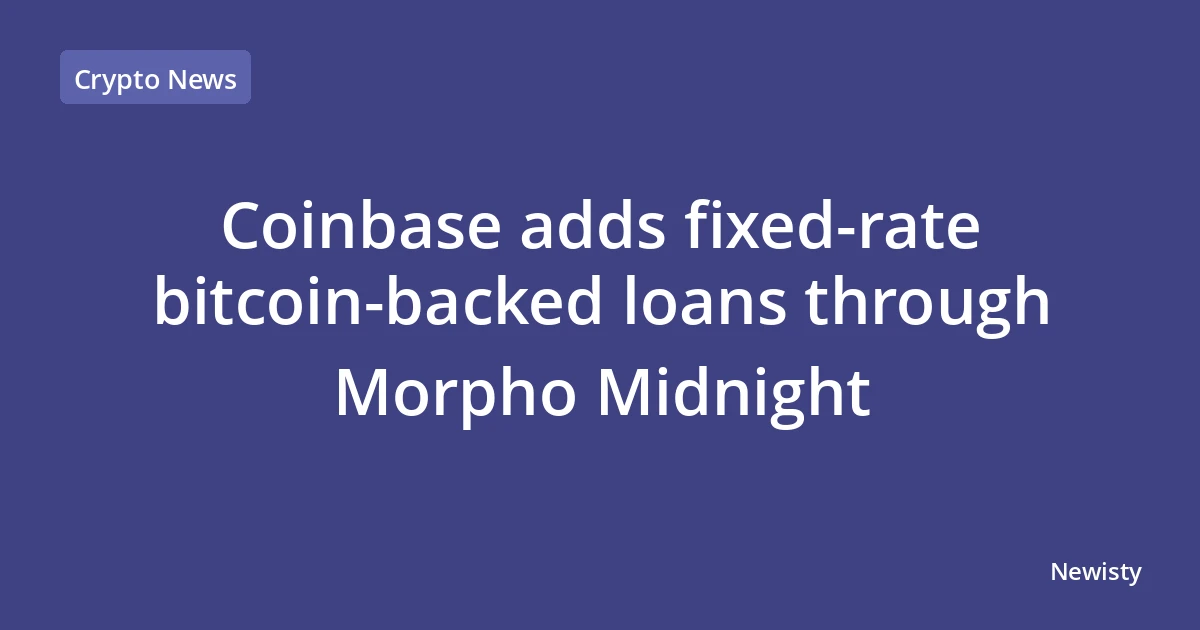 Coinbase adds fixed-rate bitcoin-backed loans through Morpho Midnight