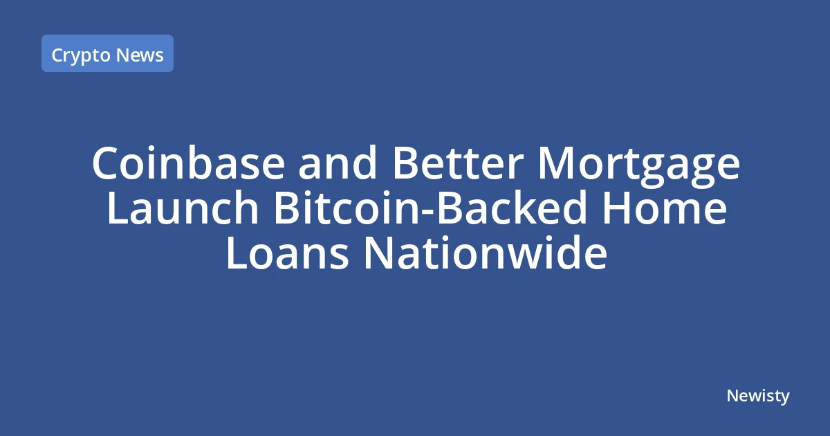 Coinbase and Better Mortgage Launch Bitcoin-Backed Home Loans Nationwide