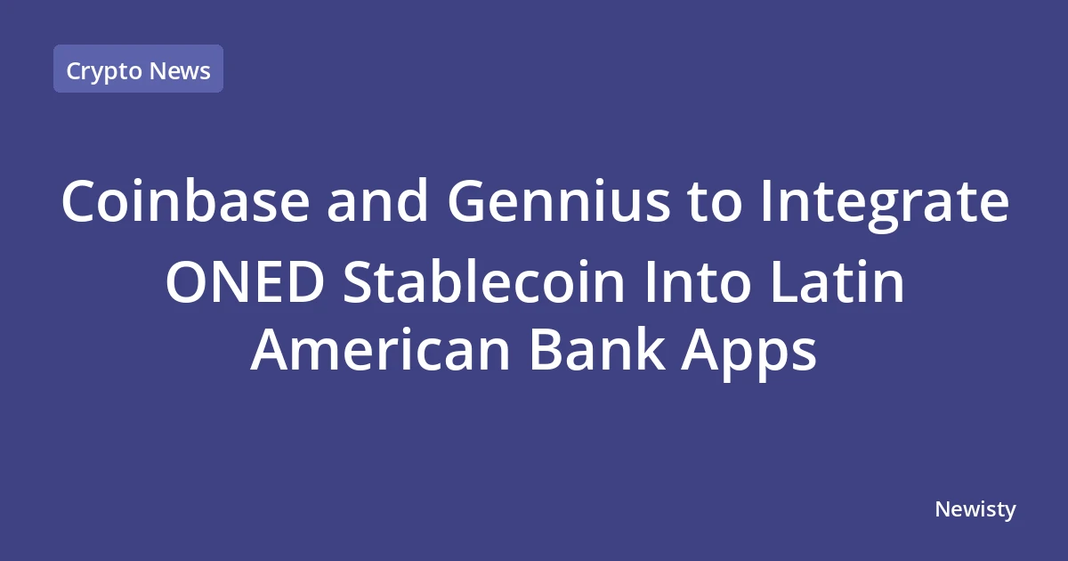 Coinbase and Gennius to Integrate ONED Stablecoin Into Latin American Bank Apps