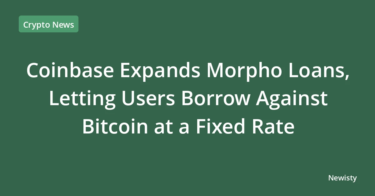 Coinbase Expands Morpho Loans, Letting Users Borrow Against Bitcoin at a Fixed Rate