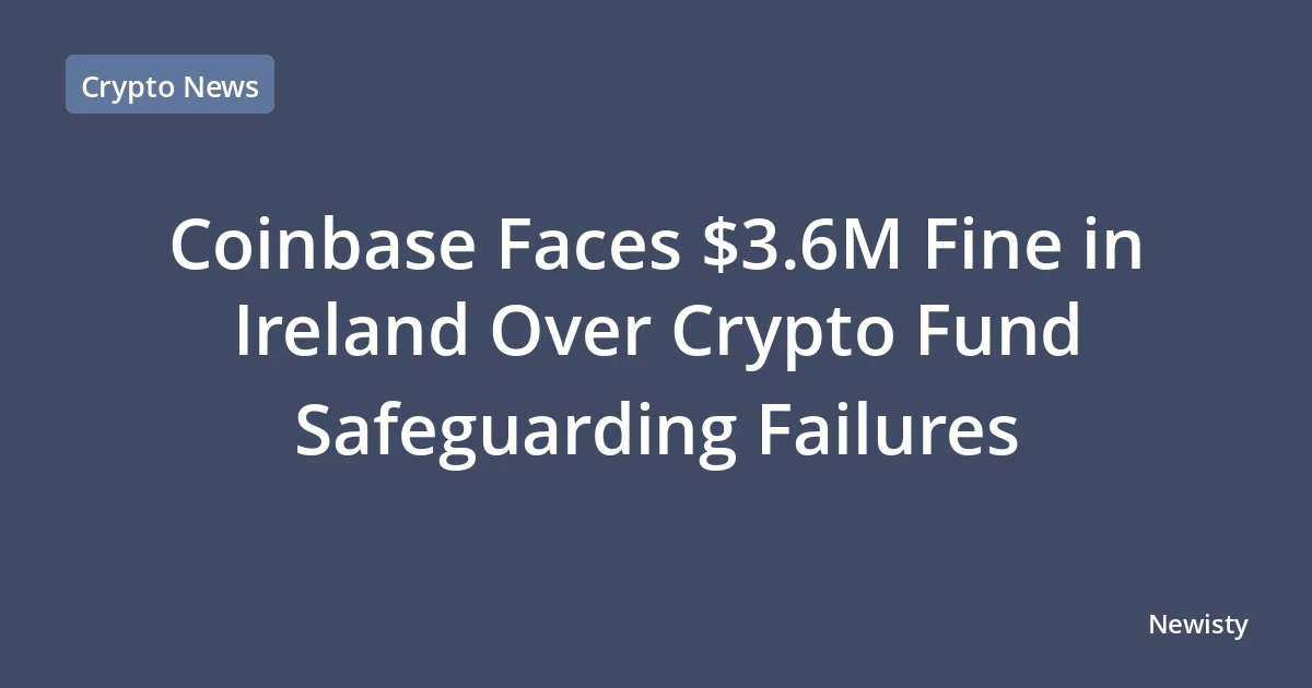 Coinbase Faces $3.6M Fine in Ireland Over Crypto Fund Safeguarding Failures