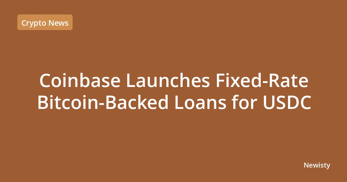 Coinbase Launches Fixed-Rate Bitcoin-Backed Loans for USDC