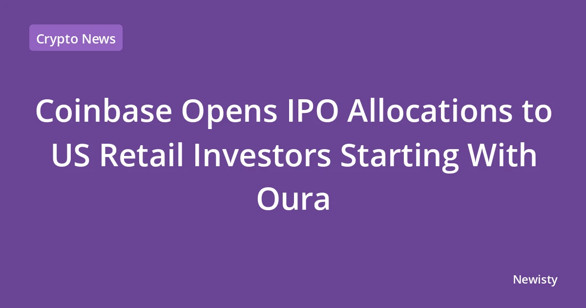 Coinbase Opens IPO Allocations to US Retail Investors Starting With Oura