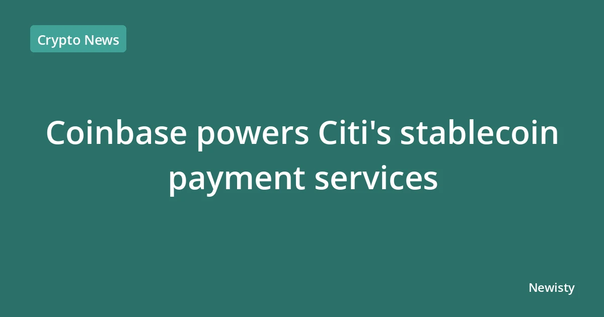 Coinbase powers Citi's stablecoin payment services