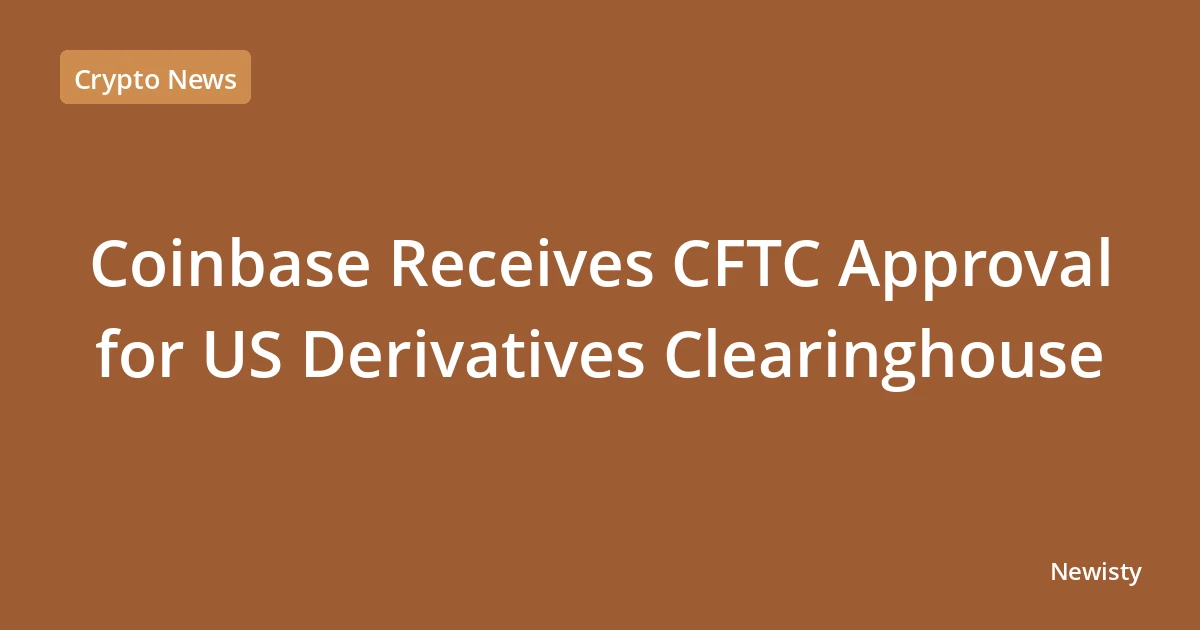 Coinbase Receives CFTC Approval for US Derivatives Clearinghouse