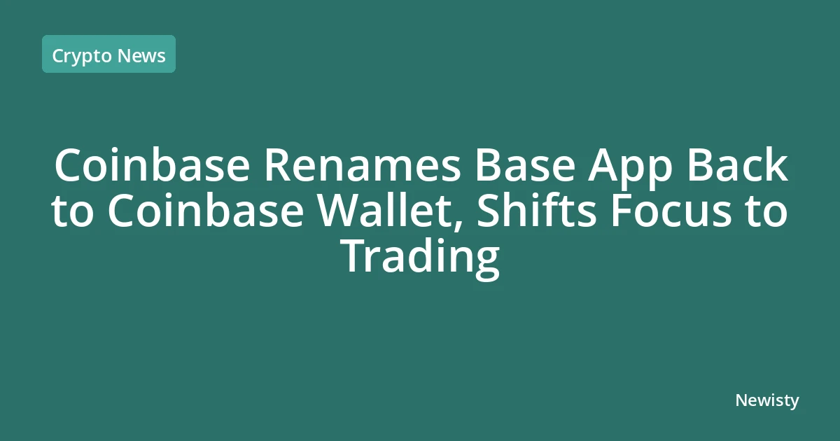 Coinbase Renames Base App Back to Coinbase Wallet, Shifts Focus to Trading