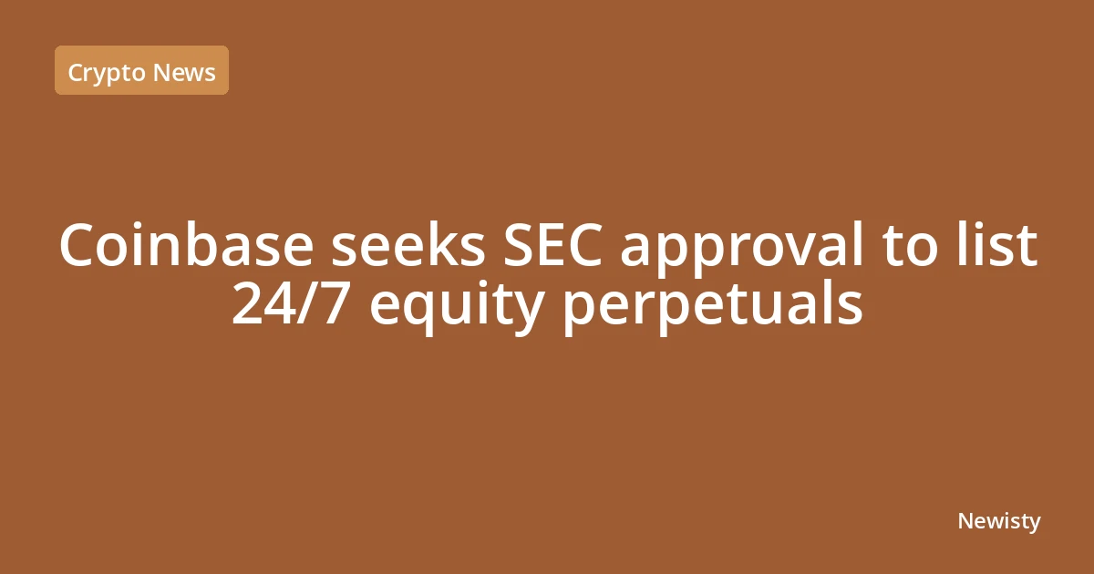 Coinbase seeks SEC approval to list 24/7 equity perpetuals