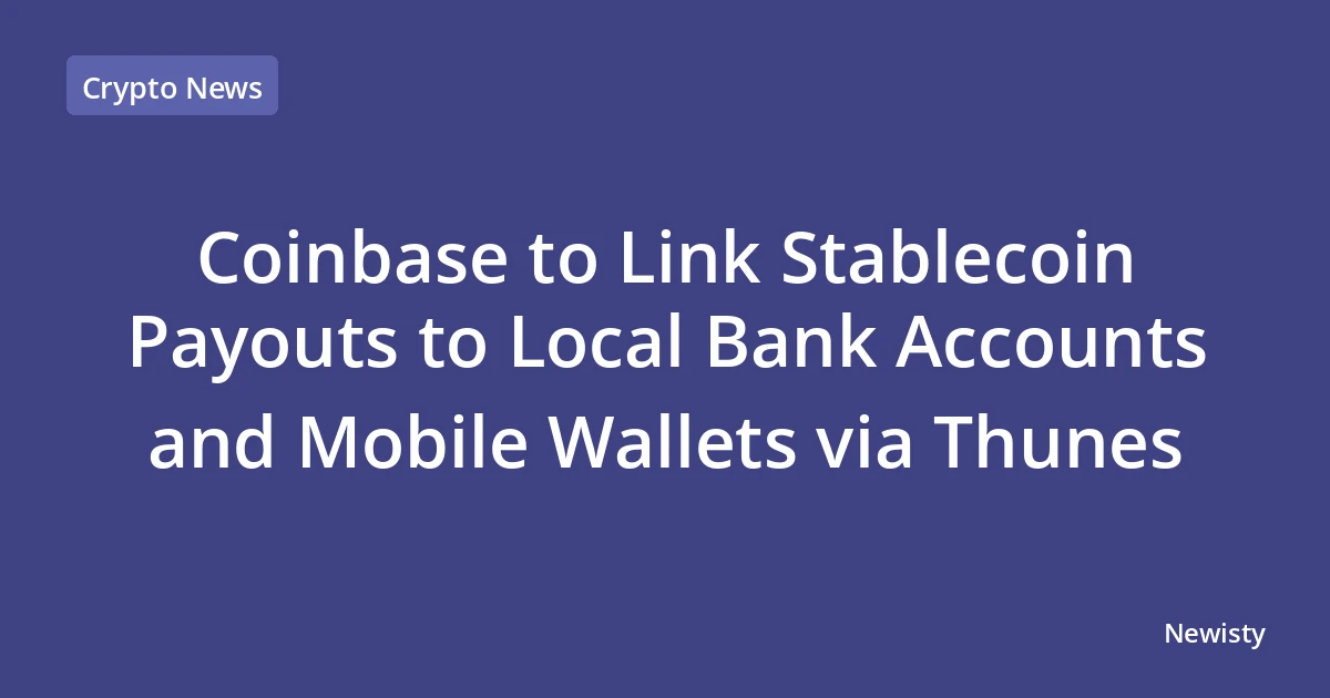 Coinbase to Link Stablecoin Payouts to Local Bank Accounts and Mobile Wallets via Thunes