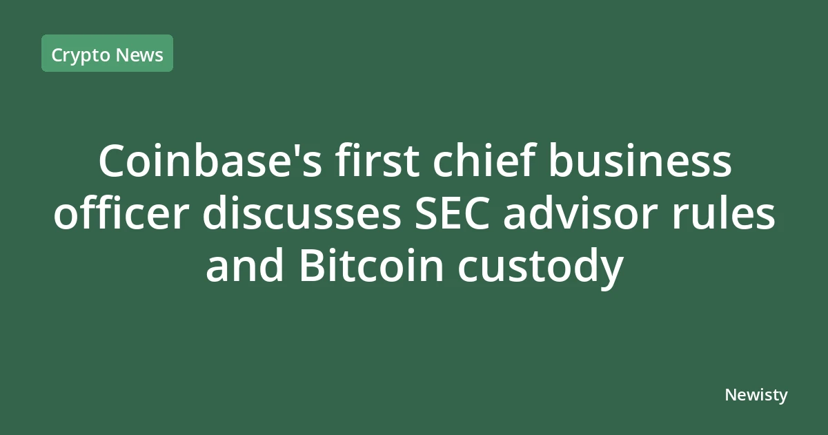 Coinbase's first chief business officer discusses SEC advisor rules and Bitcoin custody