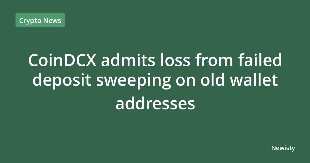 CoinDCX admits loss from failed deposit sweeping on old wallet addresses