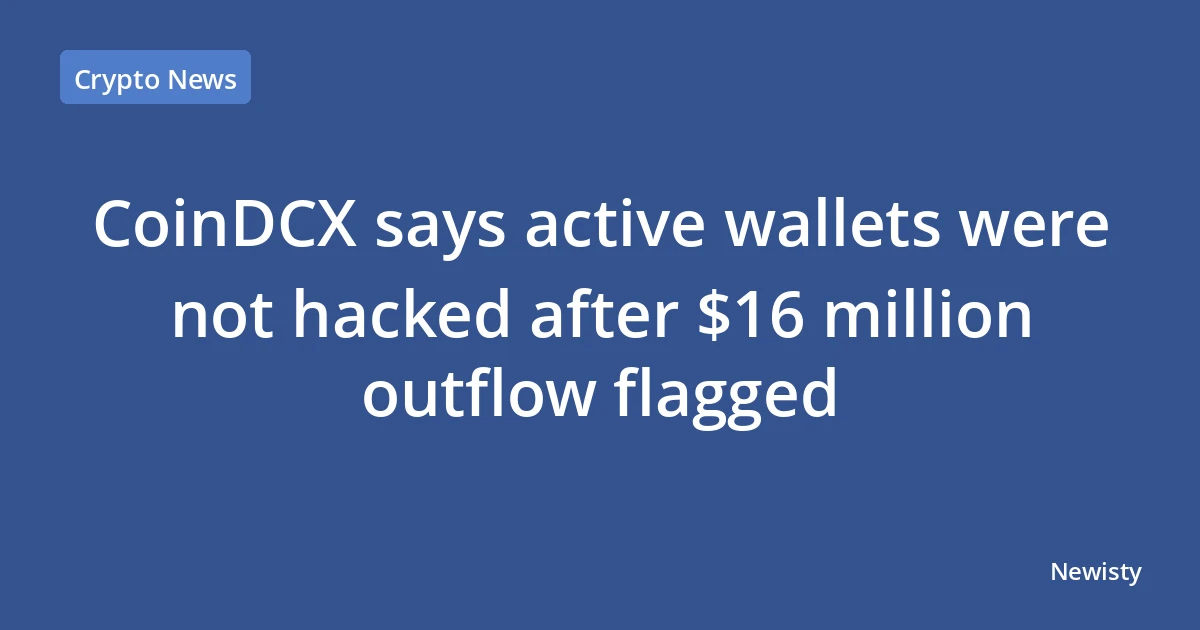 CoinDCX says active wallets were not hacked after $16 million outflow flagged