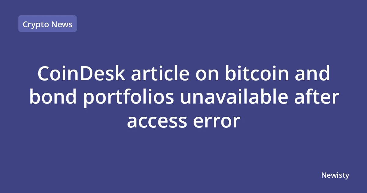 CoinDesk article on bitcoin and bond portfolios unavailable after access error