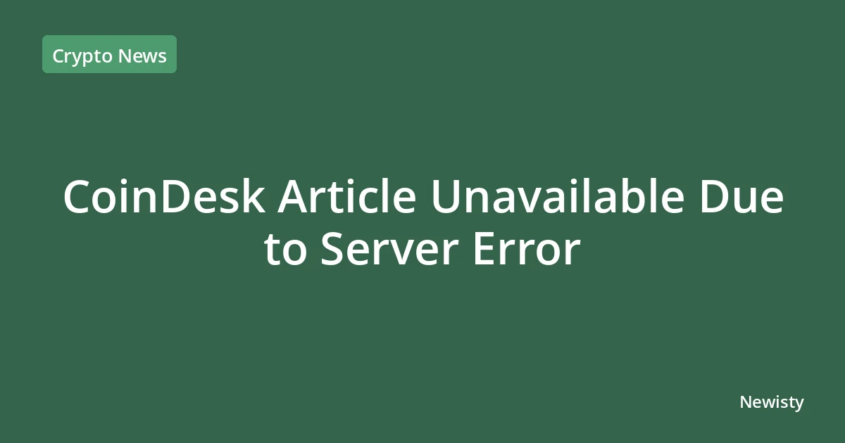 CoinDesk Article Unavailable Due to Server Error
