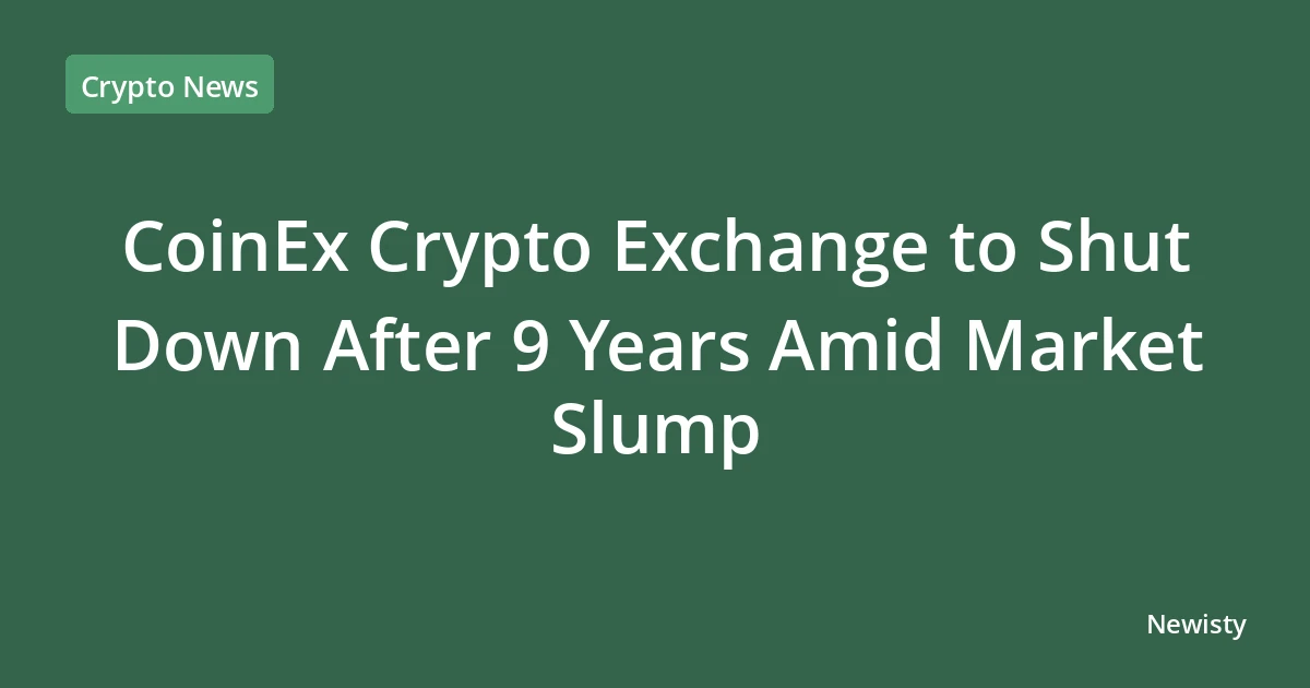 CoinEx Crypto Exchange to Shut Down After 9 Years Amid Market Slump