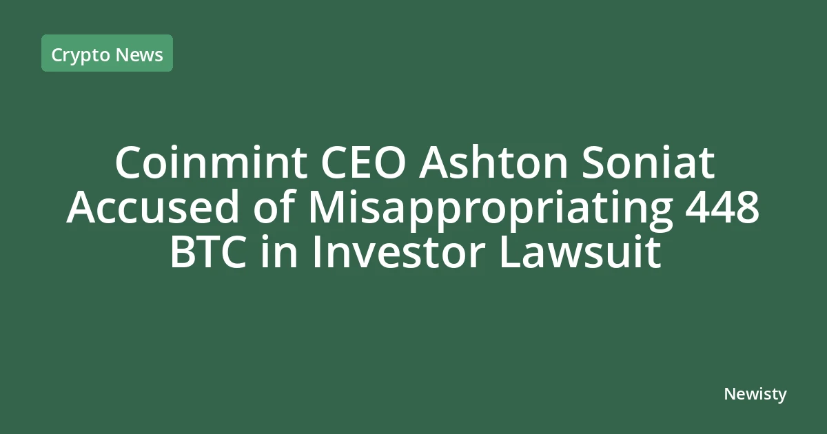 Coinmint CEO Ashton Soniat Accused of Misappropriating 448 BTC in Investor Lawsuit
