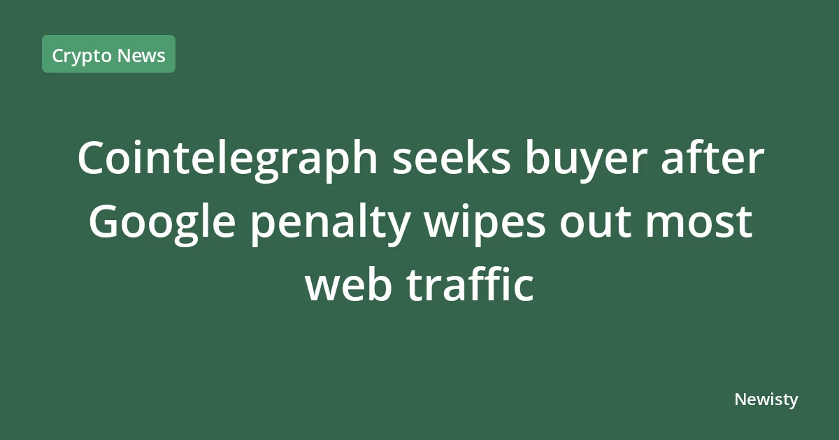 Cointelegraph seeks buyer after Google penalty wipes out most web traffic