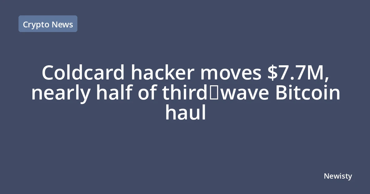 Coldcard hacker moves $7.7M, nearly half of third‑wave Bitcoin haul