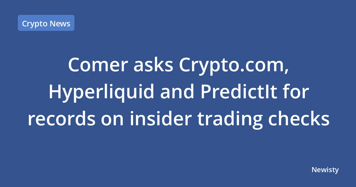 Comer asks Crypto.com, Hyperliquid and PredictIt for records on insider trading checks