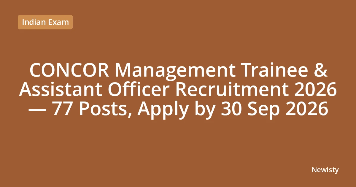 CONCOR Management Trainee & Assistant Officer Recruitment 2026 — 77 Posts, Apply by 30 Sep 2026