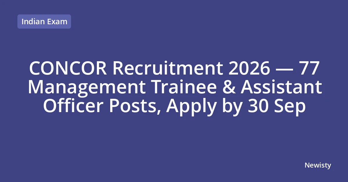 CONCOR Recruitment 2026 — 77 Management Trainee & Assistant Officer Posts, Apply by 30 Sep