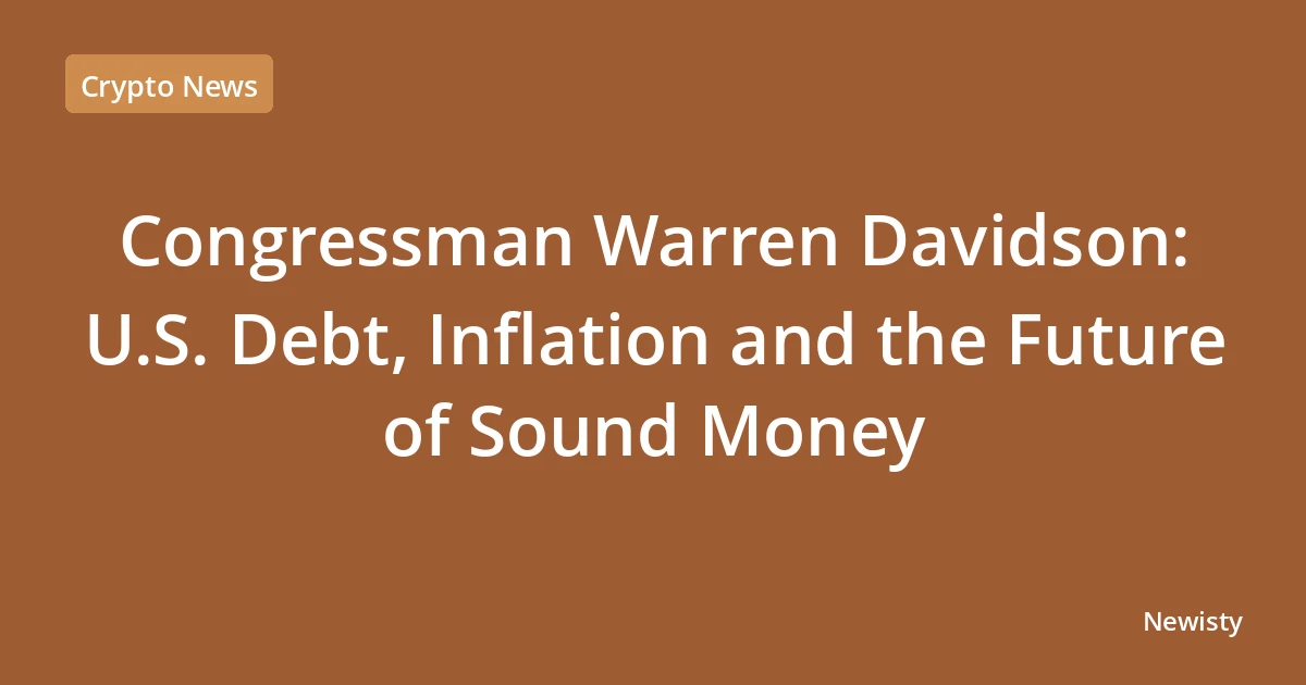 Congressman Warren Davidson: U.S. Debt, Inflation and the Future of Sound Money