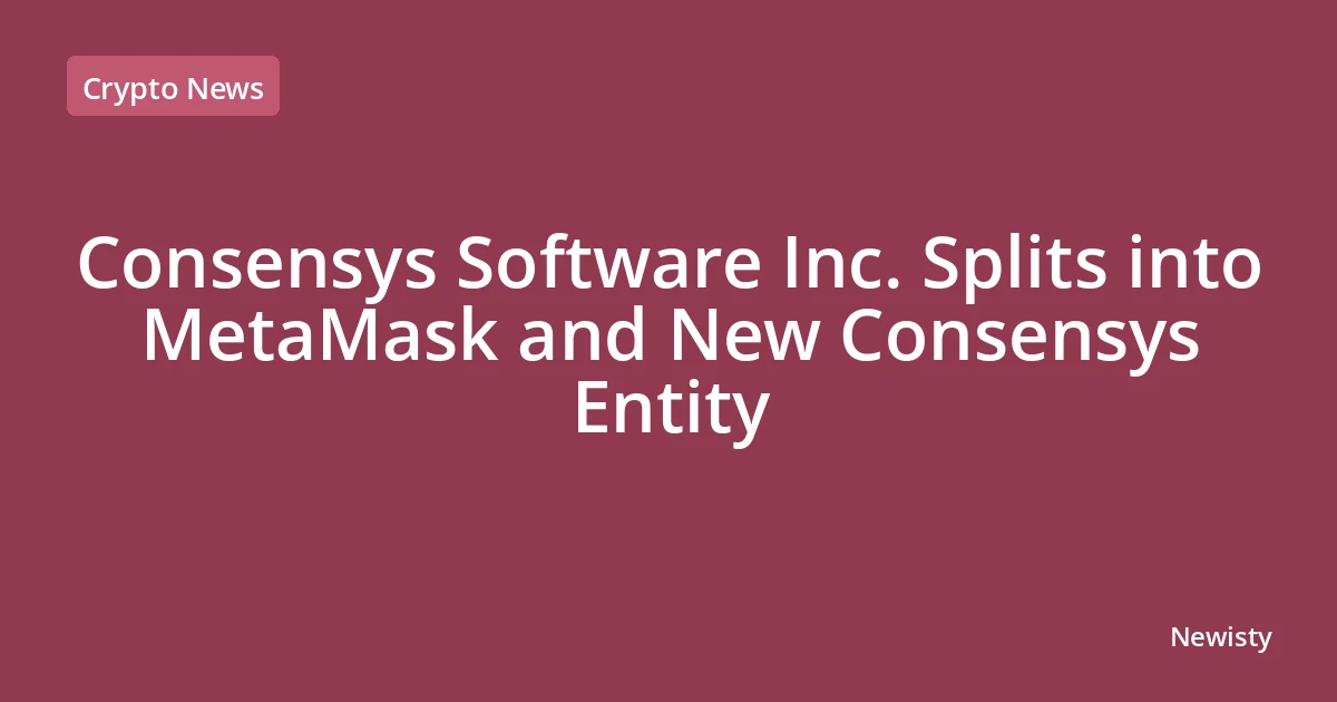 Consensys Software Inc. Splits into MetaMask and New Consensys Entity