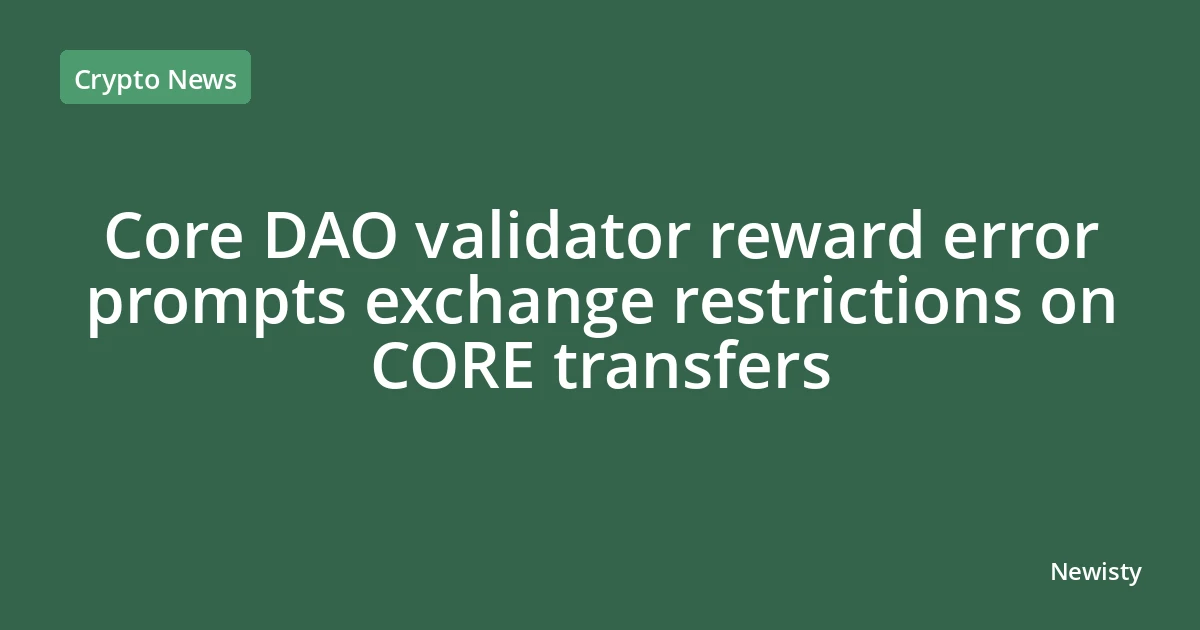 Core DAO validator reward error prompts exchange restrictions on CORE transfers