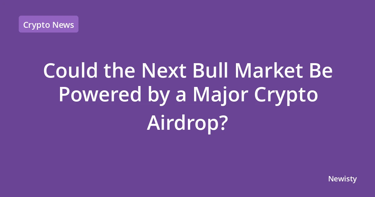 Could the Next Bull Market Be Powered by a Major Crypto Airdrop?
