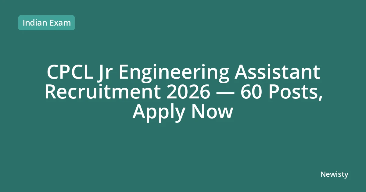 CPCL Jr Engineering Assistant Recruitment 2026 — 60 Posts, Apply Now