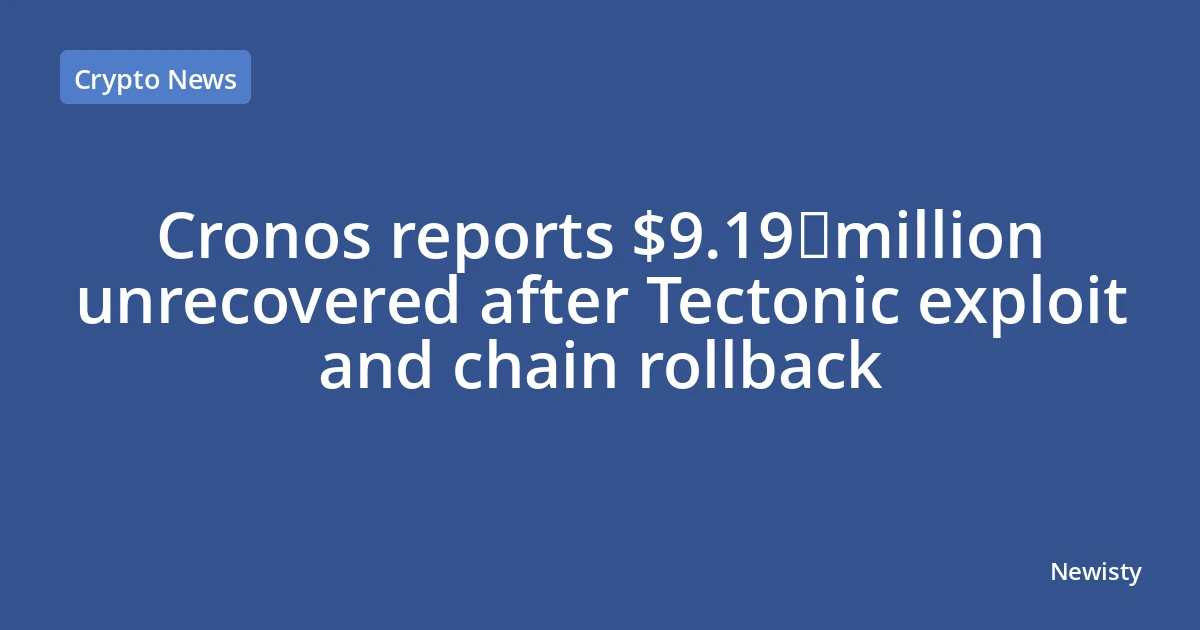 Cronos reports $9.19 million unrecovered after Tectonic exploit and chain rollback