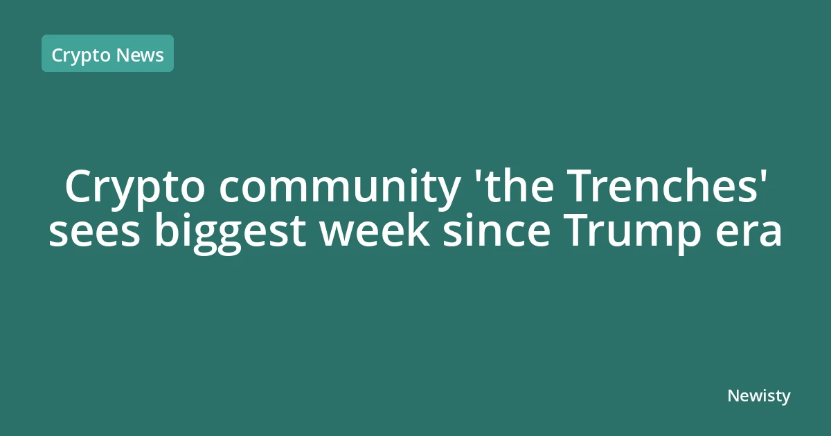 Crypto community 'the Trenches' sees biggest week since Trump era