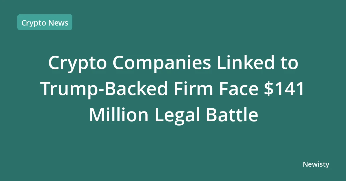 Crypto Companies Linked to Trump-Backed Firm Face $141 Million Legal Battle