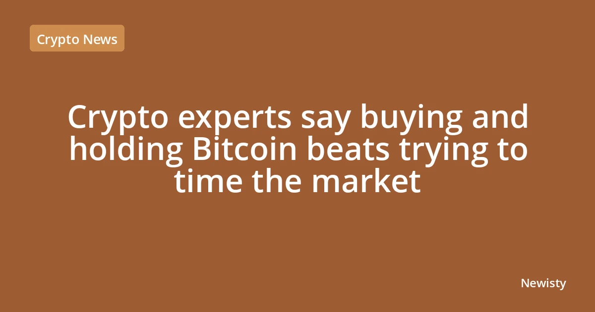 Crypto experts say buying and holding Bitcoin beats trying to time the market