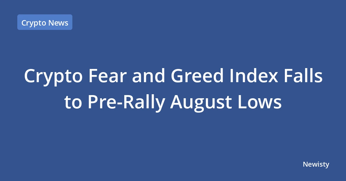 Crypto Fear and Greed Index Falls to Pre-Rally August Lows