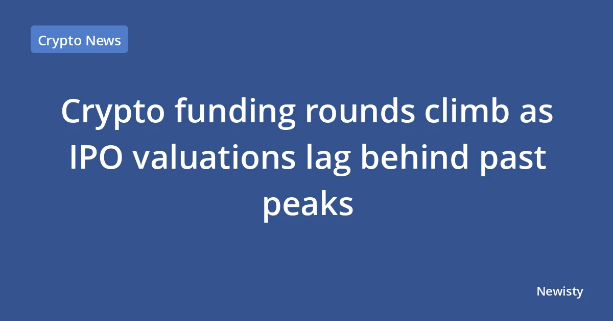 Crypto funding rounds climb as IPO valuations lag behind past peaks