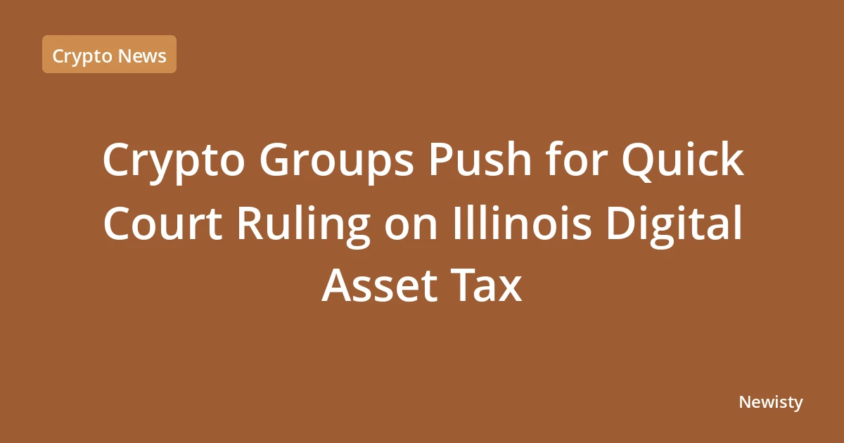 Crypto Groups Push for Quick Court Ruling on Illinois Digital Asset Tax