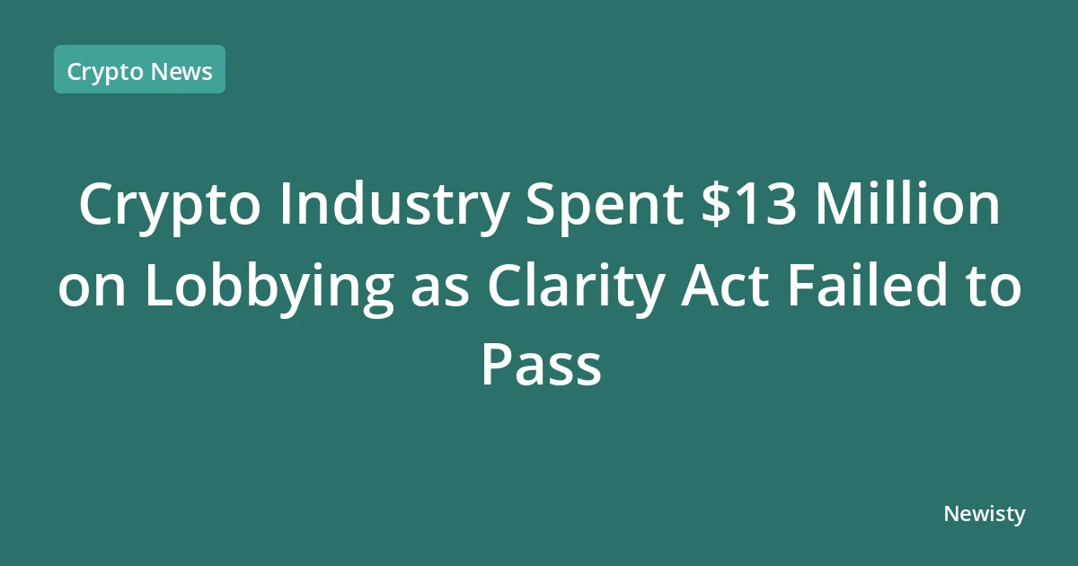 Crypto Industry Spent $13 Million on Lobbying as Clarity Act Failed to Pass