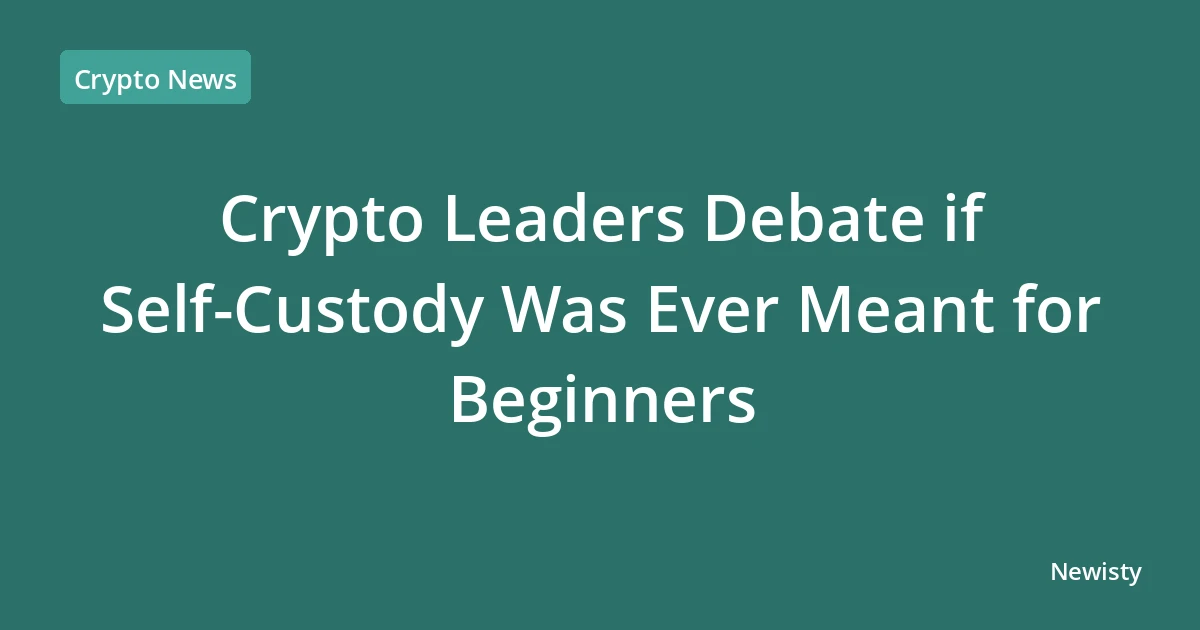 Crypto Leaders Debate if Self-Custody Was Ever Meant for Beginners