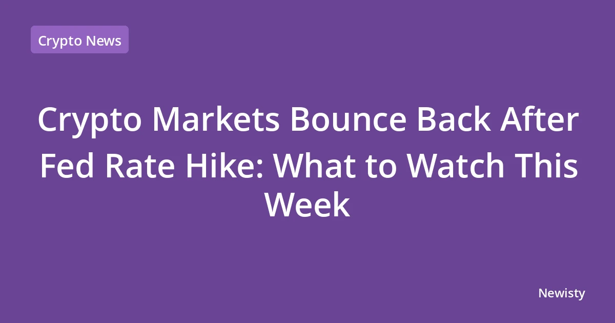 Crypto Markets Bounce Back After Fed Rate Hike: What to Watch This Week