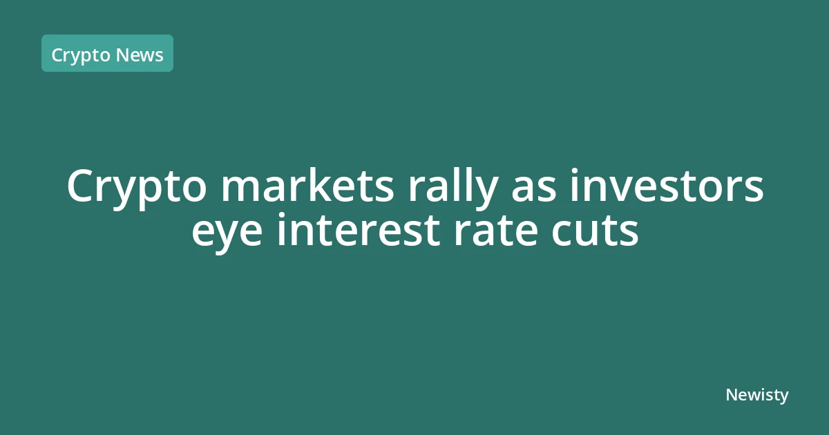 Crypto markets rally as investors eye interest rate cuts