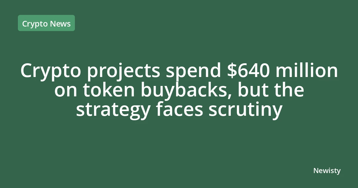Crypto projects spend $640 million on token buybacks, but the strategy faces scrutiny