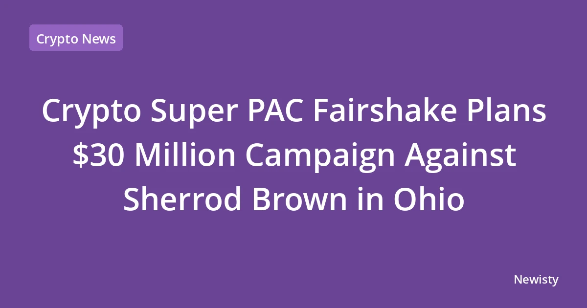 Crypto Super PAC Fairshake Plans $30 Million Campaign Against Sherrod Brown in Ohio
