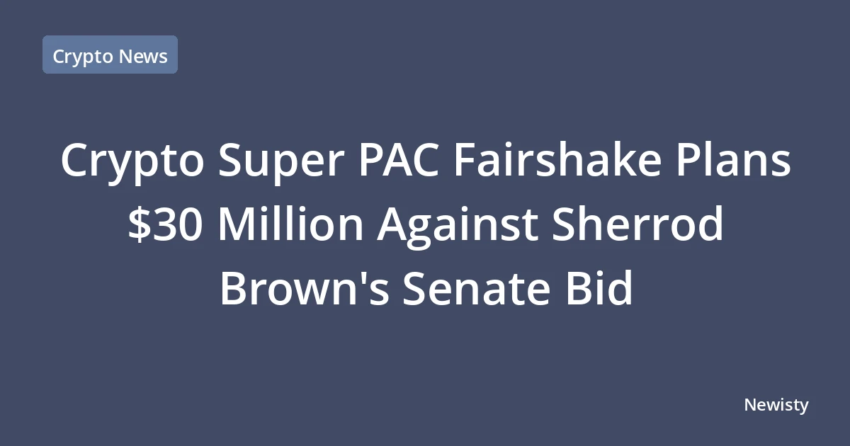 Crypto Super PAC Fairshake Plans $30 Million Against Sherrod Brown's Senate Bid