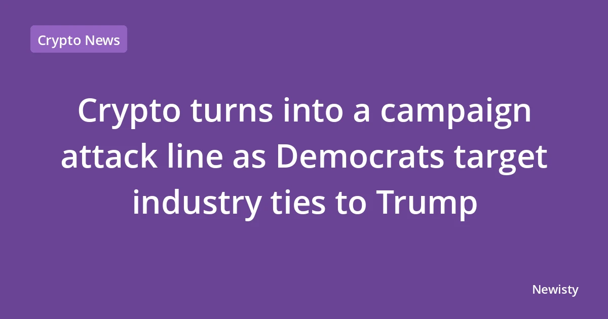 Crypto turns into a campaign attack line as Democrats target industry ties to Trump