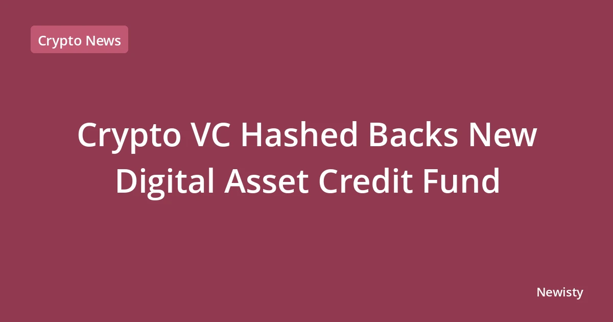 Crypto VC Hashed Backs New Digital Asset Credit Fund
