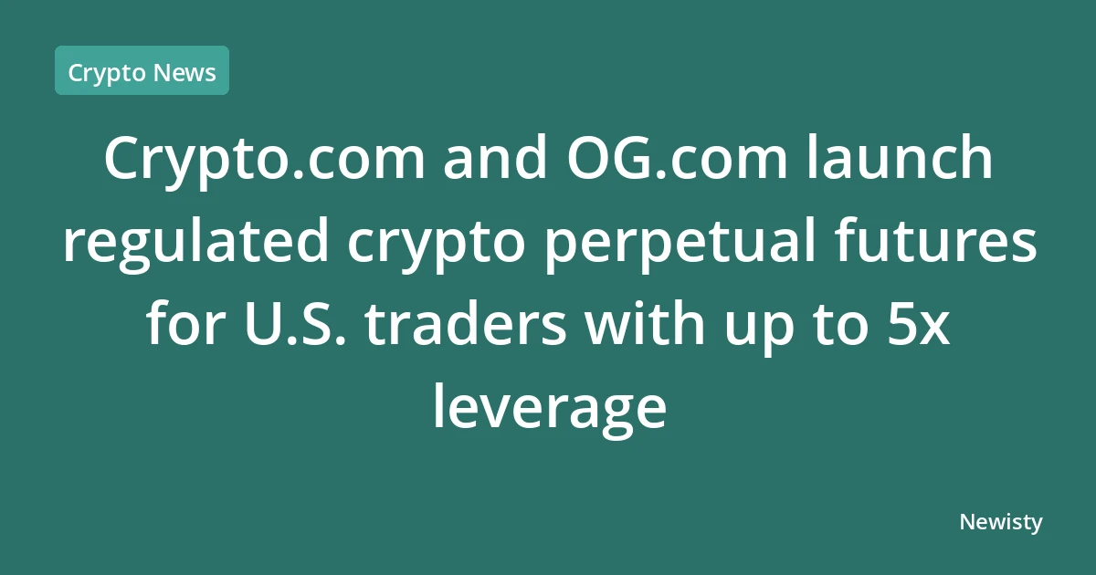 Crypto.com and OG.com launch regulated crypto perpetual futures for U.S. traders with up to 5x leverage