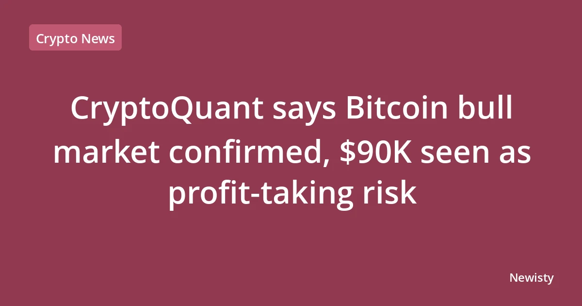 CryptoQuant says Bitcoin bull market confirmed, $90K seen as profit-taking risk
